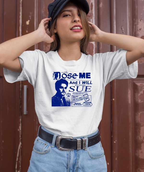 Freefvlling Dose Me And I Will Most Certainly Sue Shirt2