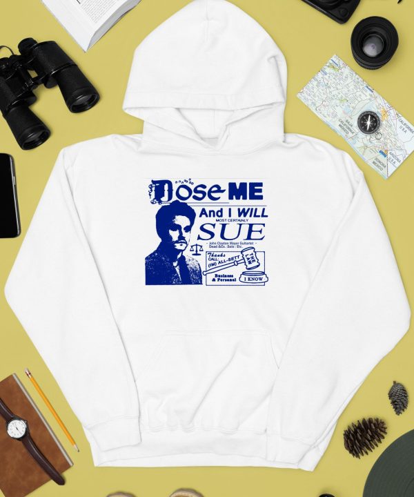 Freefvlling Dose Me And I Will Most Certainly Sue Shirt3