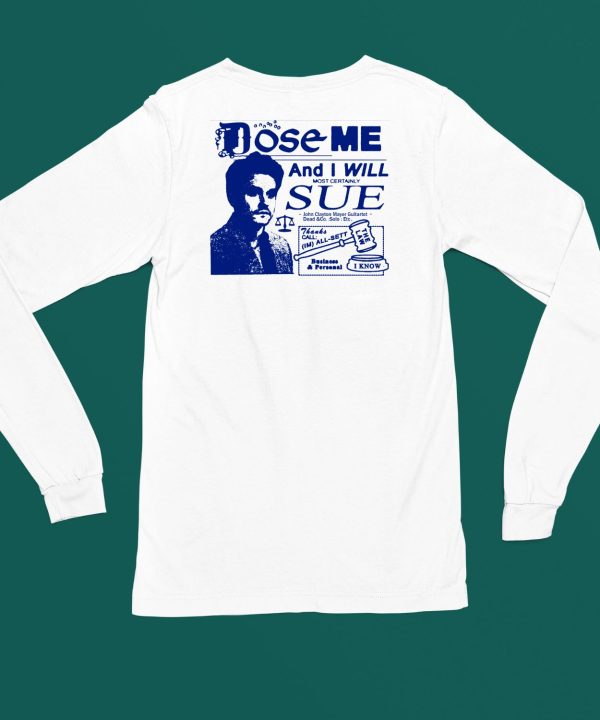 Freefvlling Dose Me And I Will Most Certainly Sue Shirt5