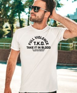 Fullviolence Store Full Violence TKO Take It In Blood Shirt1