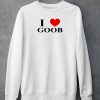 Goobsmooch I Love Goob Shirt4