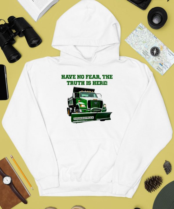 Have No Fear The Truth Is Here Frankentruck Shirt3