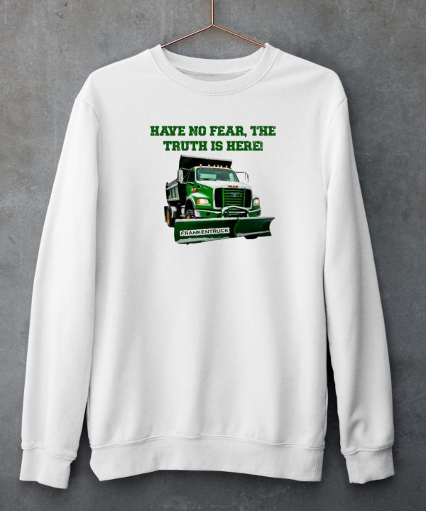 Have No Fear The Truth Is Here Frankentruck Shirt4