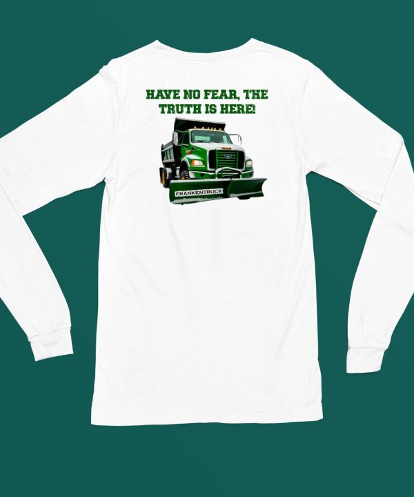 Have No Fear The Truth Is Here Frankentruck Shirt5