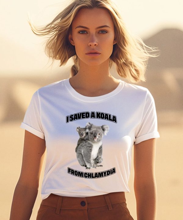 I Saved A Koala From Chlamydia Shirt 1