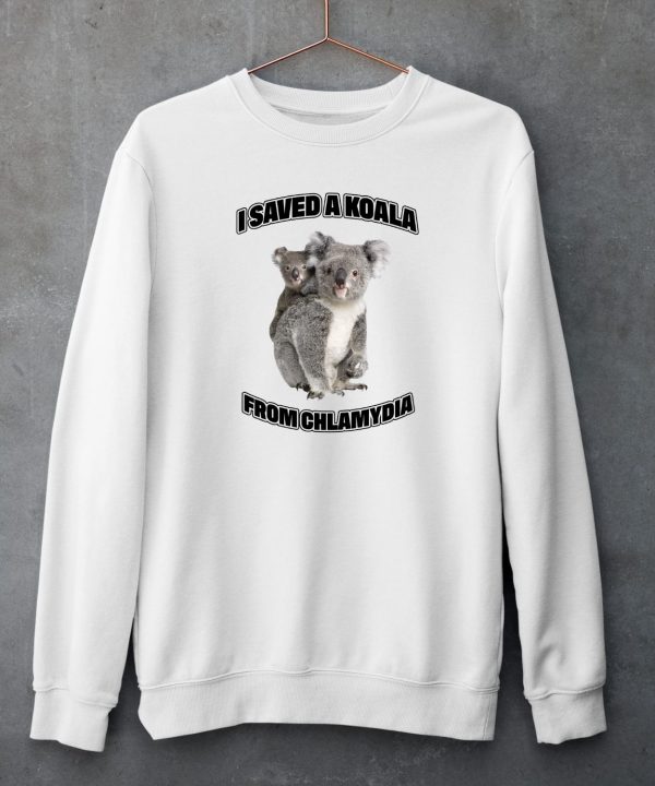 I Saved A Koala From Chlamydia Shirt4 1