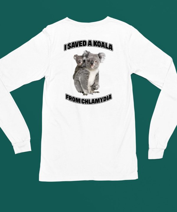 I Saved A Koala From Chlamydia Shirt5 1