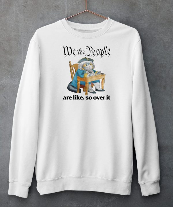 Jmcgg We The People Are Like So Over It Shirt4