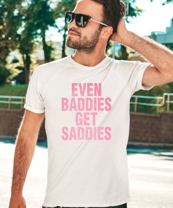 Joe Jonas Even A Baddie Gets Saddies Shirt