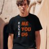 Kemyj I Believe In Me You Us T Shirt0