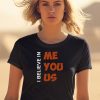 Kemyj I Believe In Me You Us T Shirt1