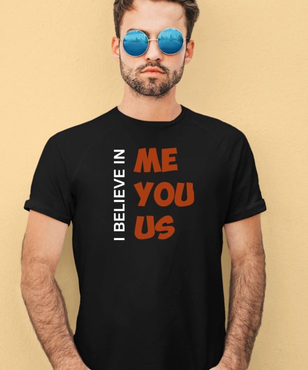 Kemyj I Believe In Me You Us T Shirt3