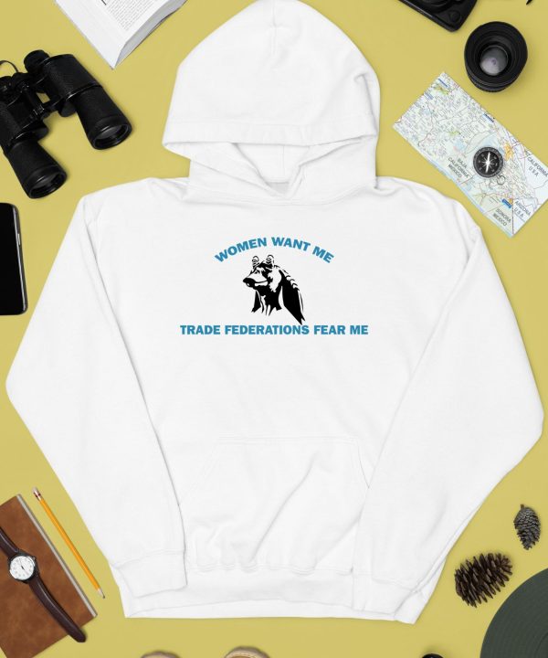 Kristen Bates Women Want Me Trade Federations Fear Me Shirt3