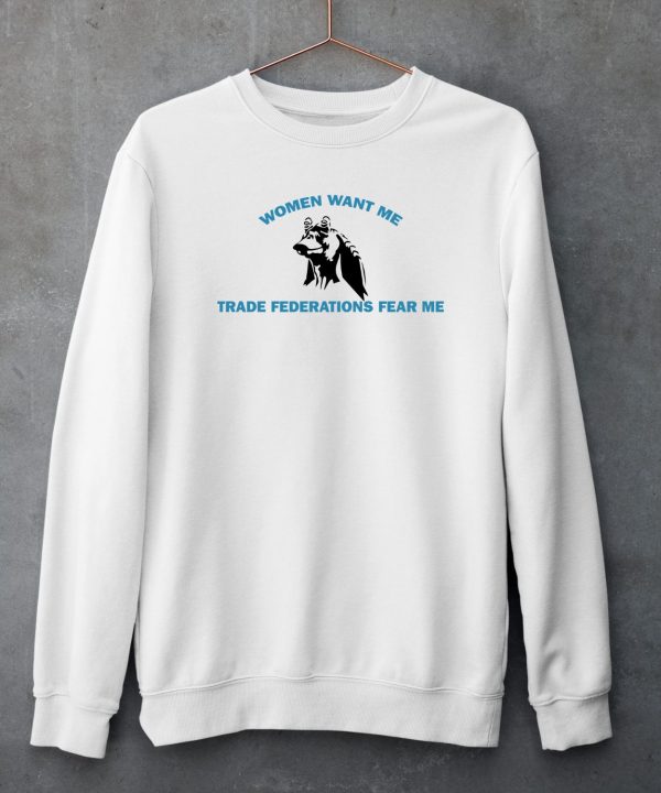 Kristen Bates Women Want Me Trade Federations Fear Me Shirt4