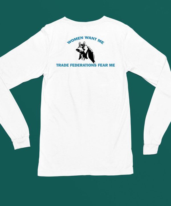 Kristen Bates Women Want Me Trade Federations Fear Me Shirt5