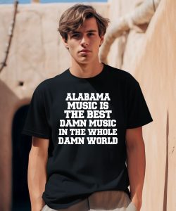 Lamont Landers Wearing Alabama Music Is The Best Damn Music In The Whole Damn World Shirt0