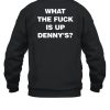 Live Without What The Fuck Is Up Dennys Shirt6