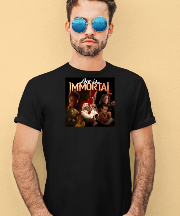 Love Is Immortal Shirt3