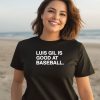 Luis Gil Is Good At Baseball Shirt2