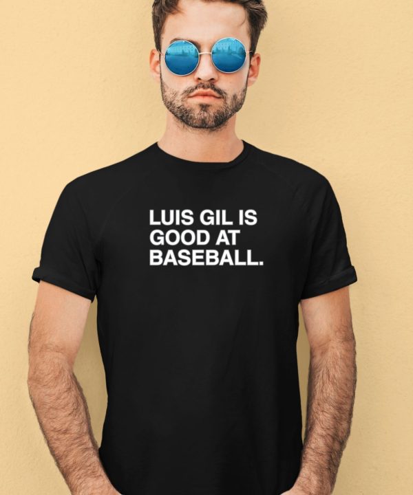 Luis Gil Is Good At Baseball Shirt3