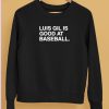 Luis Gil Is Good At Baseball Shirt5