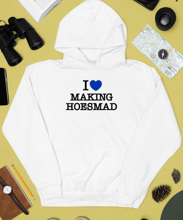 Maiaaaa I Love Making Hoesmad Shirt3