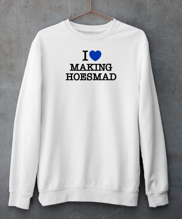 Maiaaaa I Love Making Hoesmad Shirt4