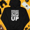 Nickelback Fucking Slaps Grow Up Shirt4