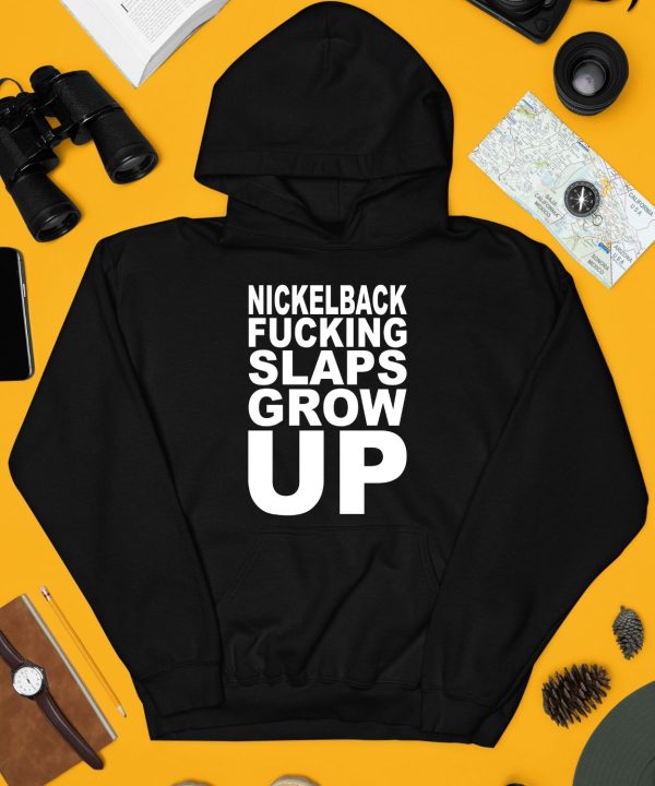 Nickelback Fucking Slaps Grow Up Shirt4