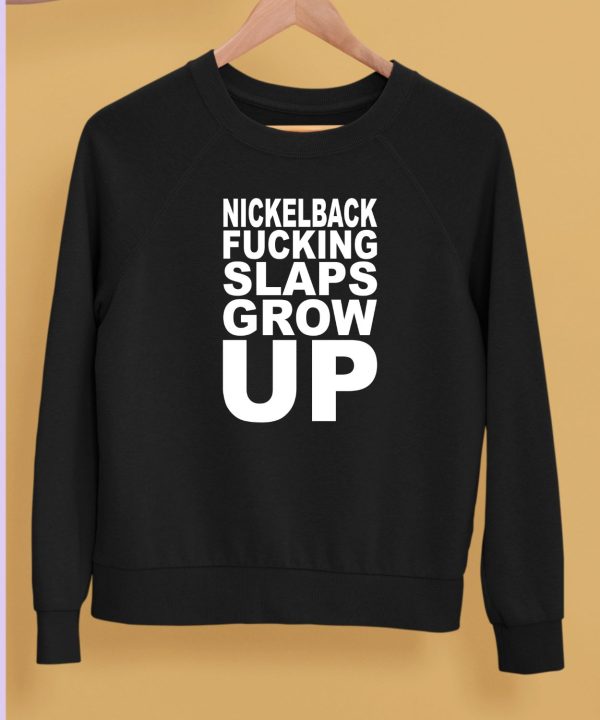 Nickelback Fucking Slaps Grow Up Shirt5