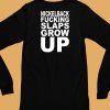 Nickelback Fucking Slaps Grow Up Shirt6