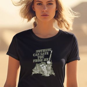 Nothing Can Save You From Me Shirt