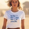 Ourseasns Be The Sun The Moon And The Stars Of Your Life Shirt0