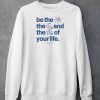 Ourseasns Be The Sun The Moon And The Stars Of Your Life Shirt4