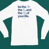 Ourseasns Be The Sun The Moon And The Stars Of Your Life Shirt5