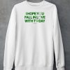 Ourseasns I Hope You Fall In Love With Today Shirt4