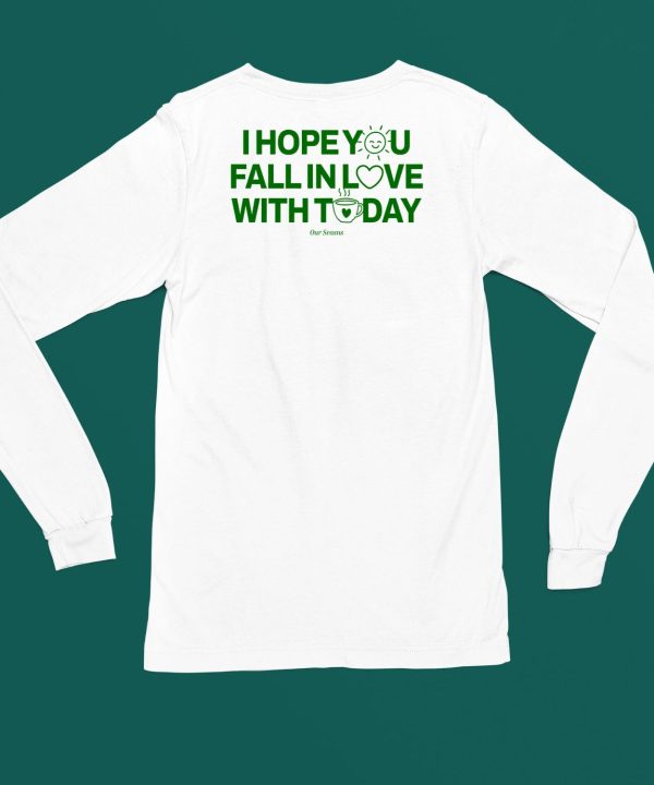 Ourseasns I Hope You Fall In Love With Today Shirt5