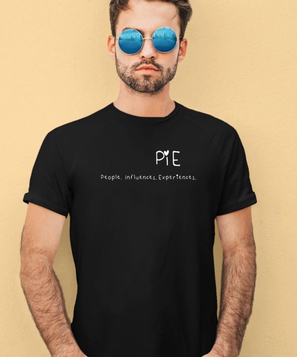 Pie People Influences Experiences Shirt3