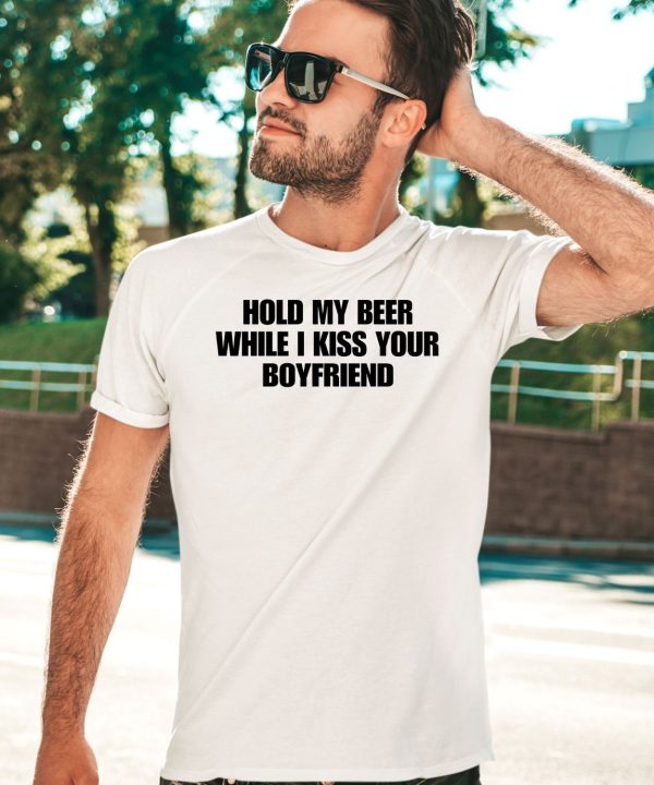 Shopellesong Hold My Beer While I Kiss Your Boyfriend T Shirt1