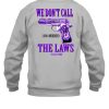 Slumped 1800 Murders We Dont Call The Laws Plata Shirt5