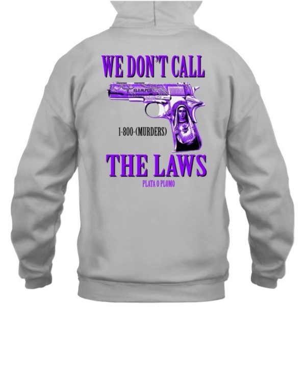 Slumped 1800 Murders We Dont Call The Laws Plata Shirt5