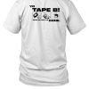 Tape B Merch Yo Tape B Show Em How Its Done Shirt