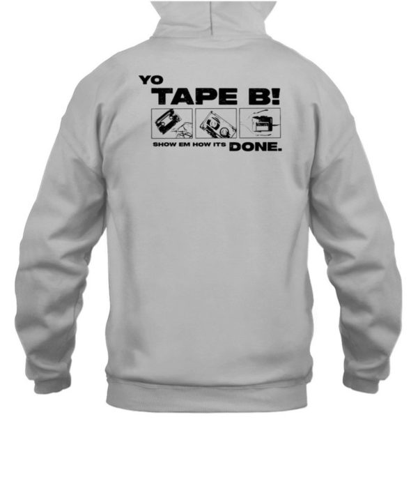 Tape B Merch Yo Tape B Show Em How Its Done Shirt5