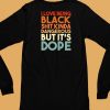 Tee Openly Black Gray I Love Being Black Shit Kinda Dangerous But Its Dope Shirt6