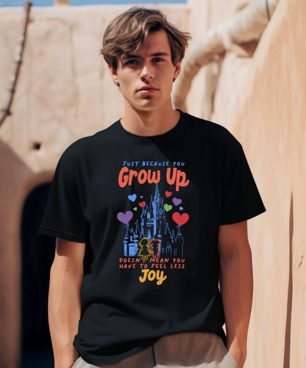 The Lost Bros Just Because You Grow Up Doesnt Mean You Have To Feel Less Joy Shirt0