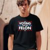 The Officer Tatum Store Voting For The Felon Shirt0