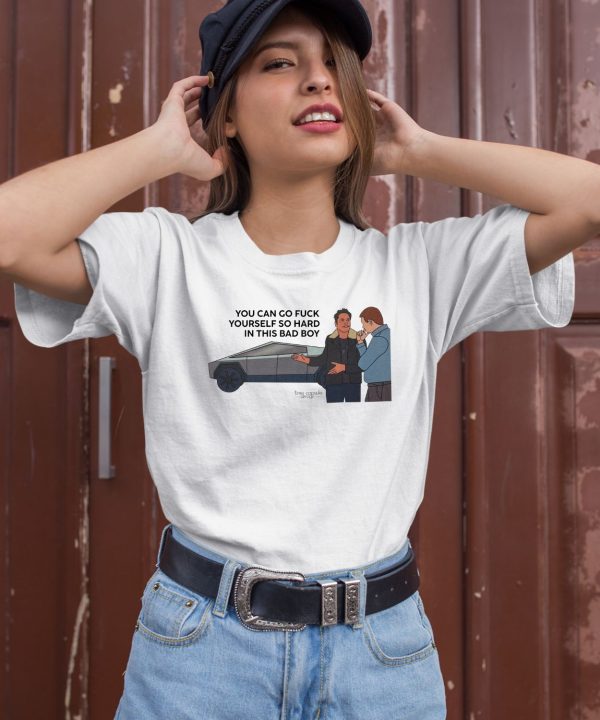 Time Capsule Design Merch You Can Go Fuck Yourself So Hard In This Bad Boy Shirt2