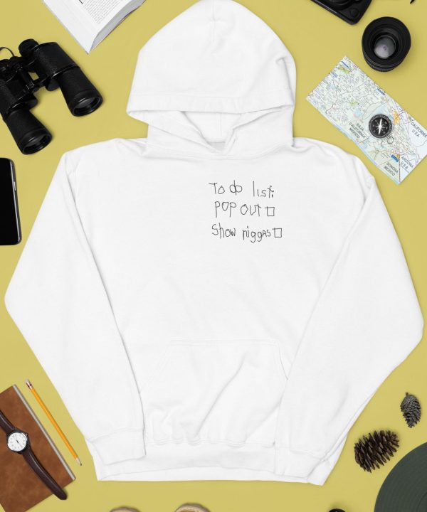 To Do List Pop Out Show Niggas Hoodie3