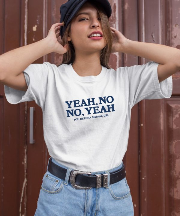 Yeah No No Yeah You Betcha Midwest Usa Shirt2