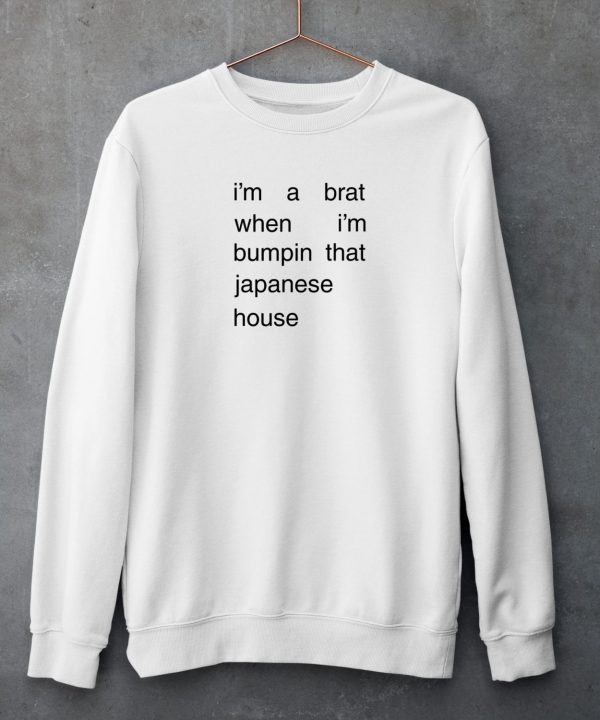 Amber Bain Im A Brat When Im Bumpin That Japanese House Shirt4